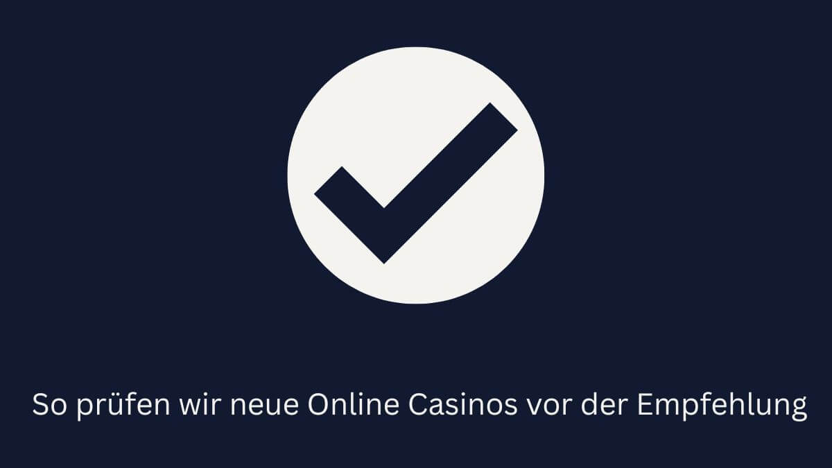 So prüfen wir neue Online Casinos vor der Empfehlung